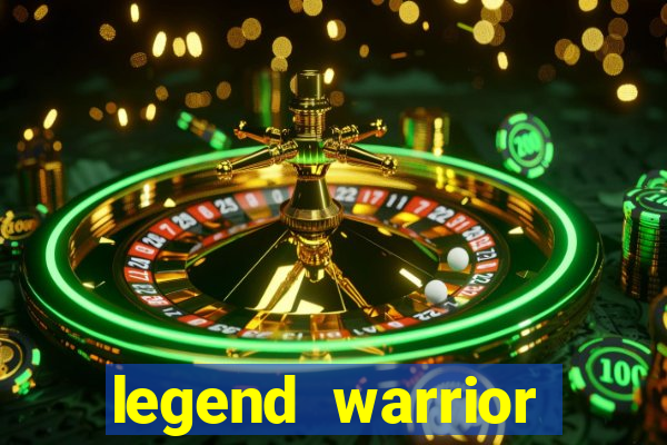 legend warrior dinheiro infinito 2024