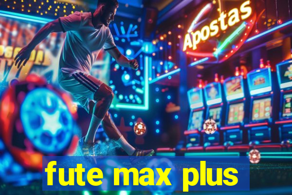 fute max plus