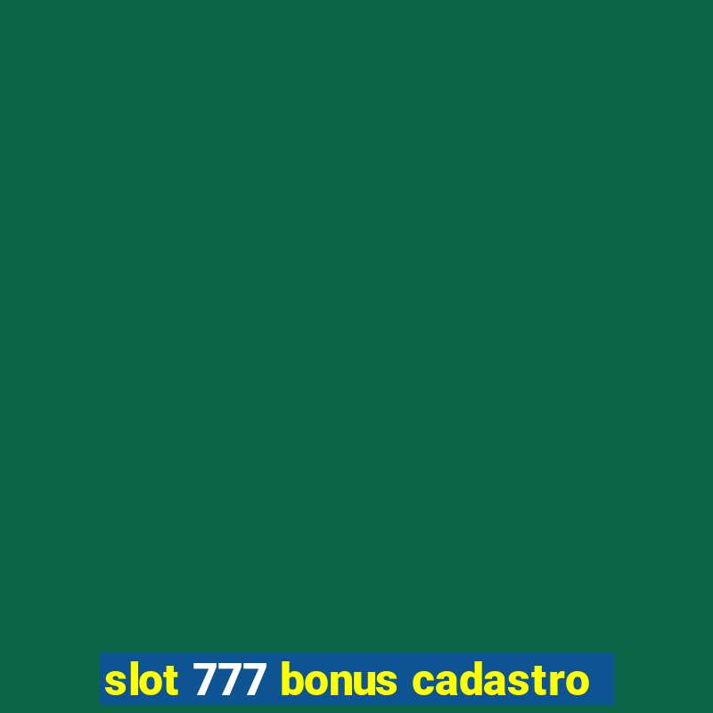 slot 777 bonus cadastro