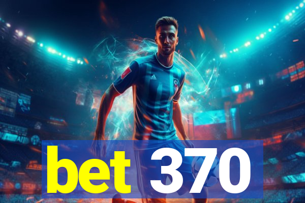 bet 370