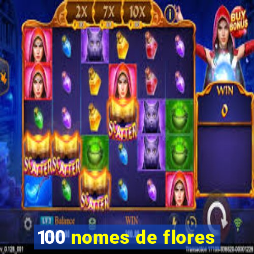 100 nomes de flores