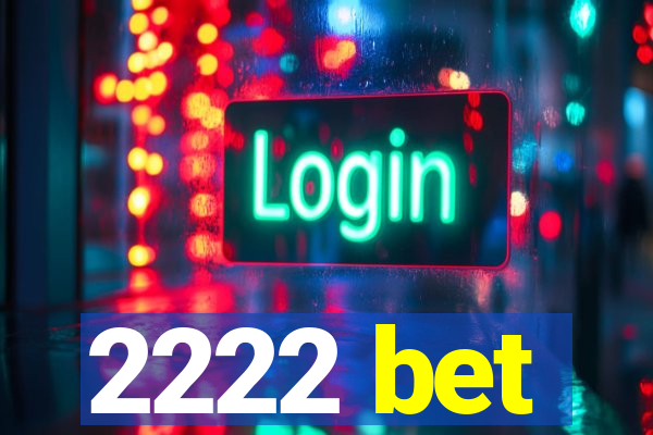 2222 bet