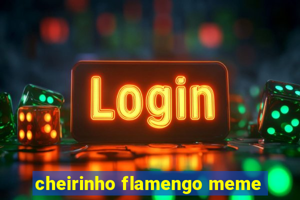 cheirinho flamengo meme