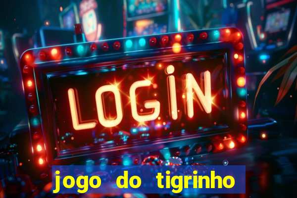 jogo do tigrinho qual o melhor