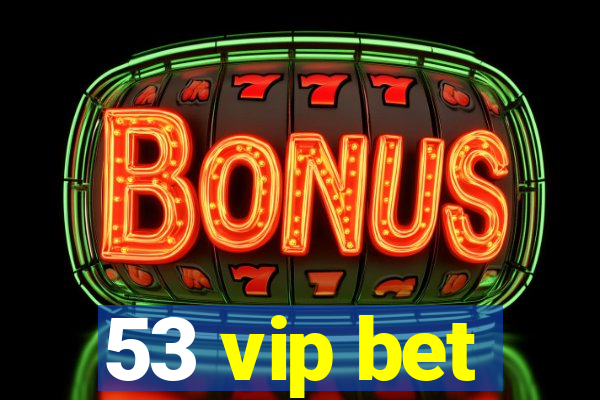 53 vip bet