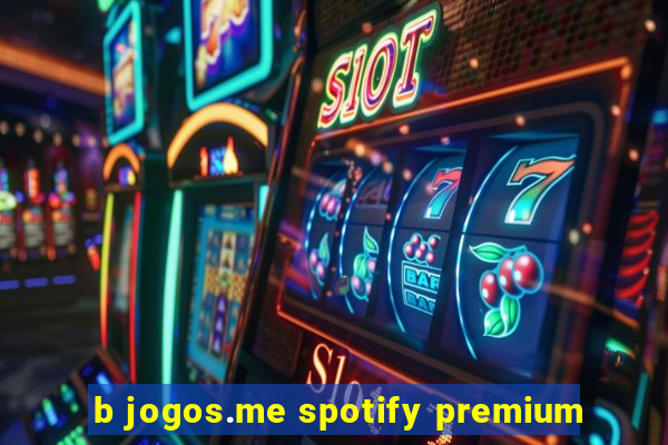 b jogos.me spotify premium