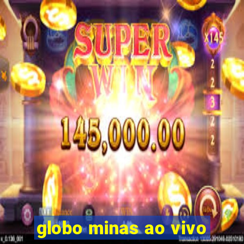 globo minas ao vivo