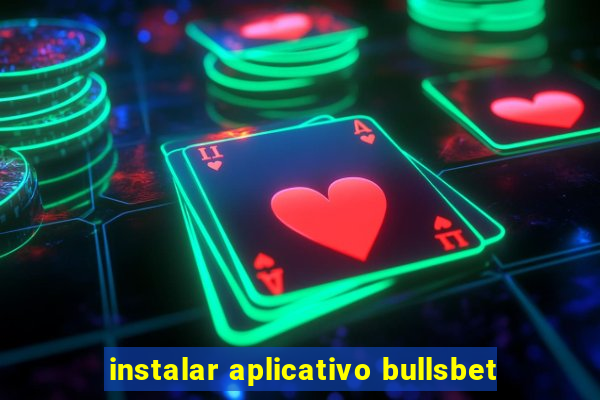 instalar aplicativo bullsbet