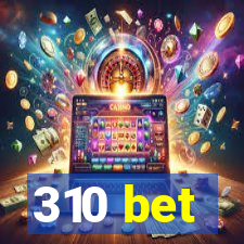 310 bet