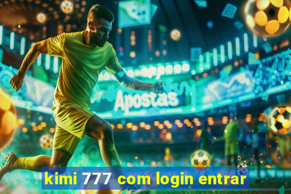 kimi 777 com login entrar