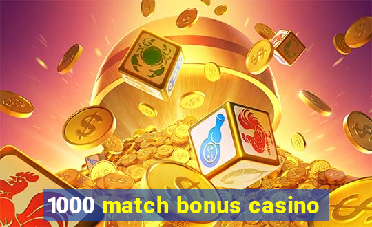 1000 match bonus casino