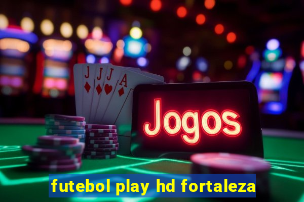 futebol play hd fortaleza