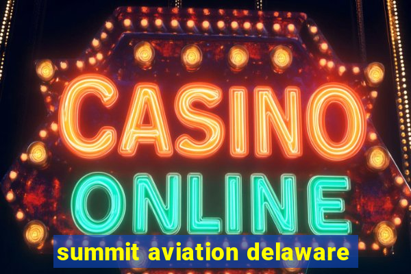 summit aviation delaware