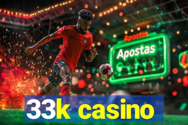 33k casino