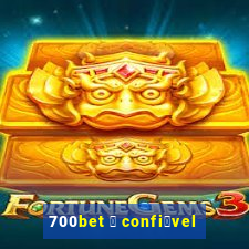 700bet 茅 confi谩vel