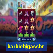 barbiebigassbr