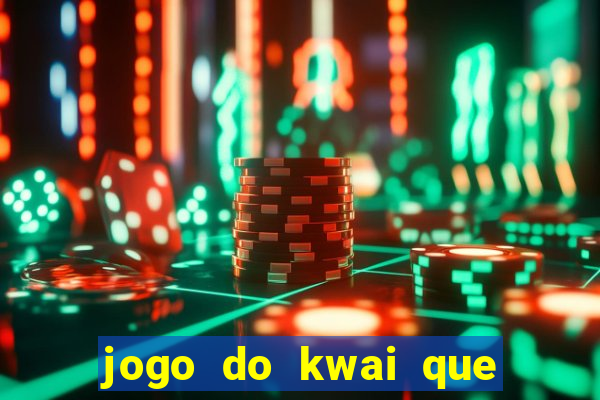 jogo do kwai que ganha dinheiro