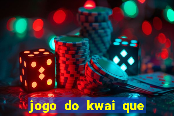 jogo do kwai que ganha dinheiro