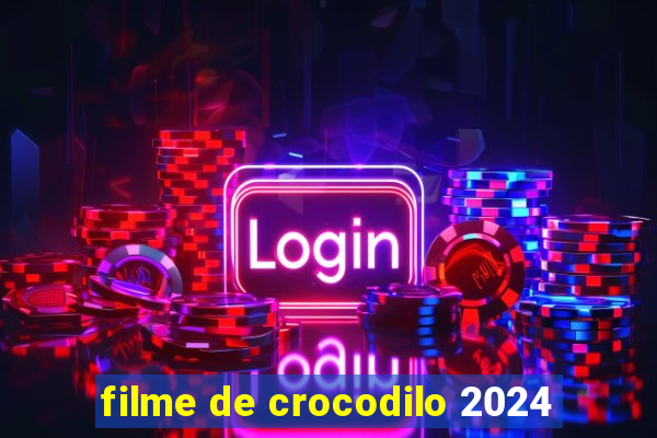 filme de crocodilo 2024