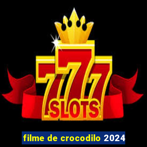 filme de crocodilo 2024