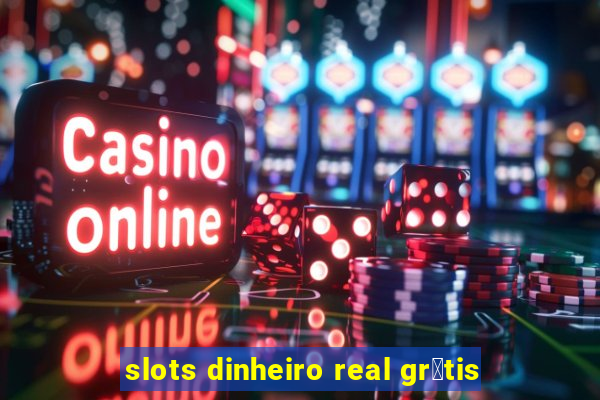 slots dinheiro real gr谩tis