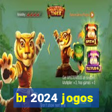 br 2024 jogos