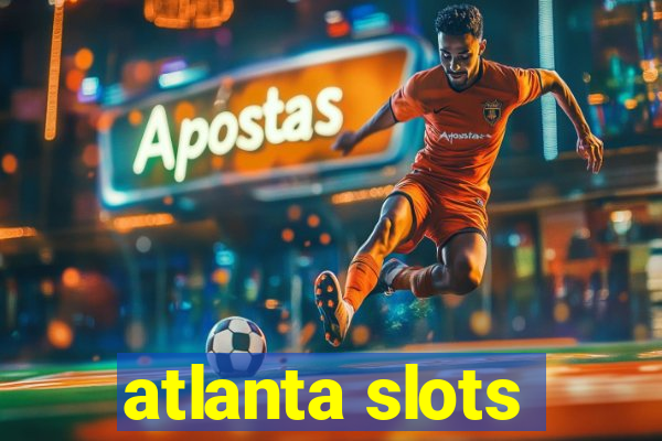 atlanta slots