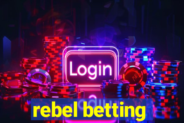 rebel betting