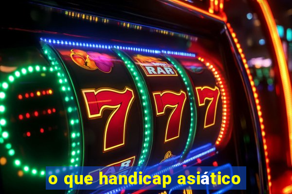 o que handicap asiático