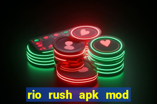 rio rush apk mod dinheiro infinito