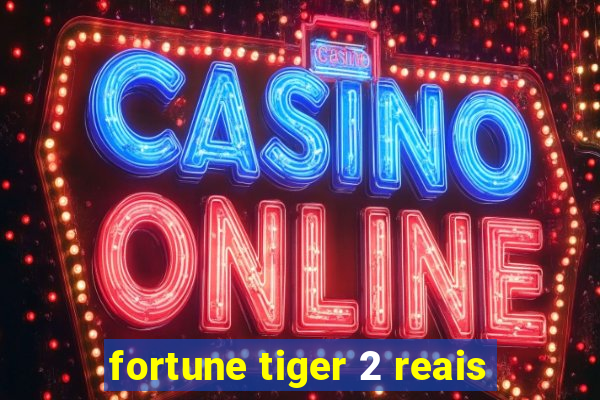 fortune tiger 2 reais