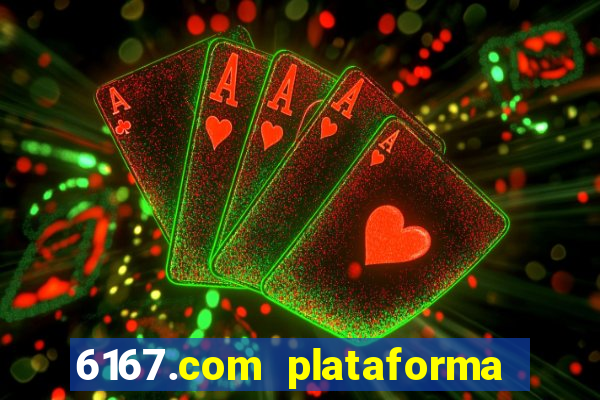 6167.com plataforma de jogos