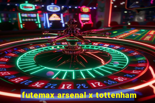 futemax arsenal x tottenham