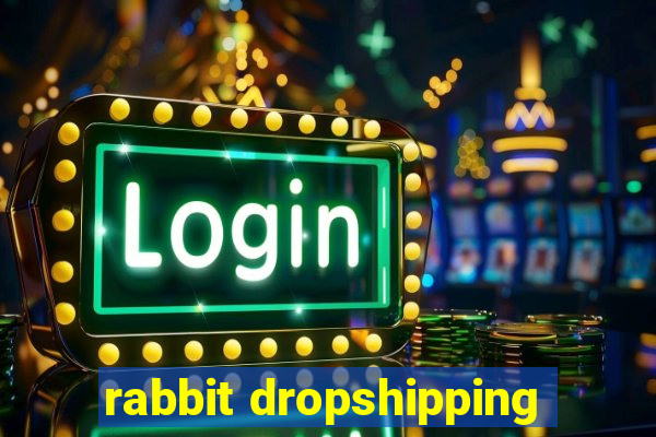 rabbit dropshipping