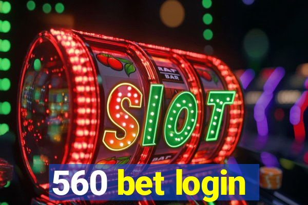 560 bet login