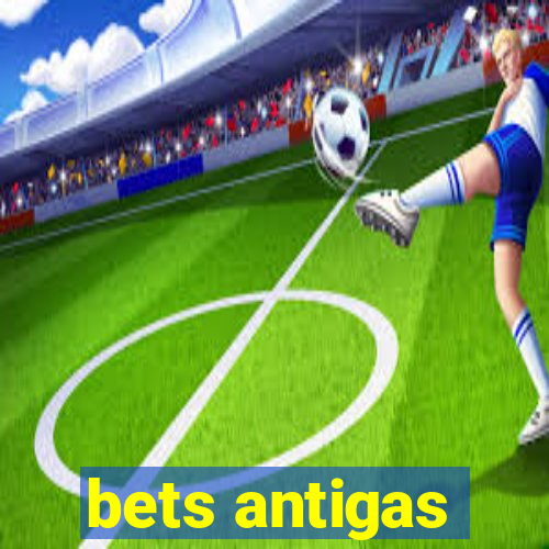 bets antigas