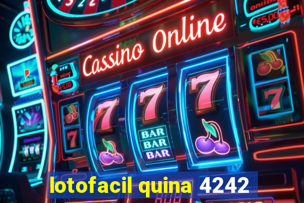 lotofacil quina 4242