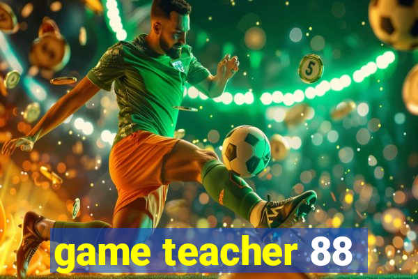 game teacher 88