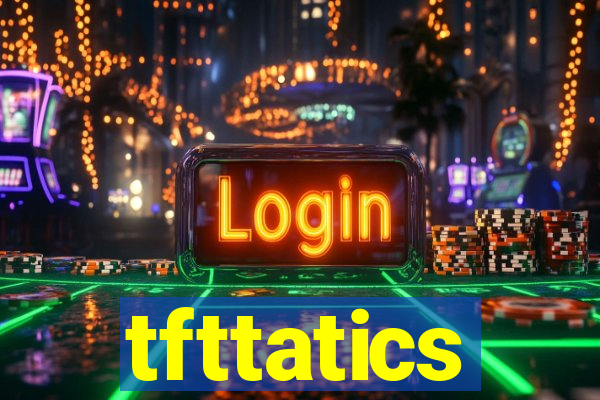 tfttatics