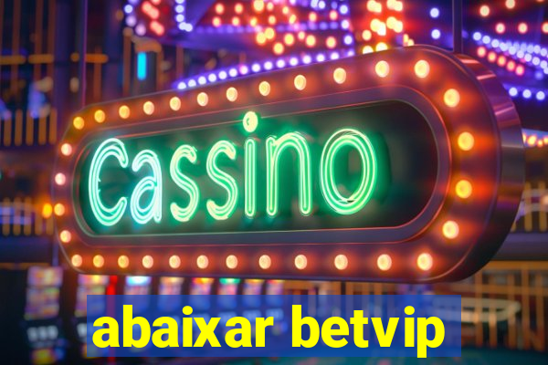 abaixar betvip