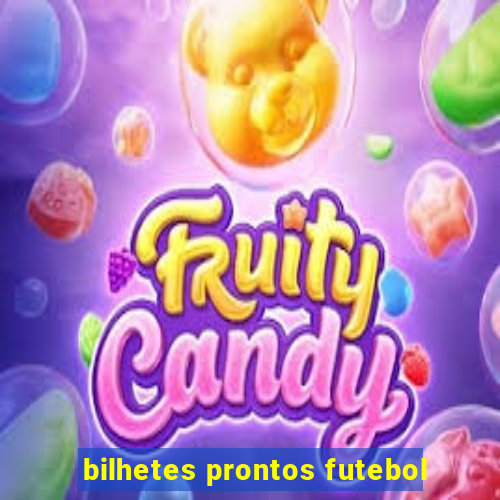 bilhetes prontos futebol