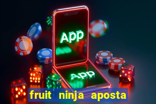 fruit ninja aposta 1 real