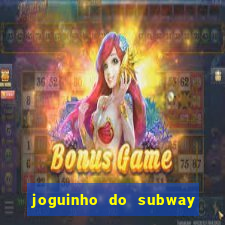 joguinho do subway surf que ganha dinheiro de verdade