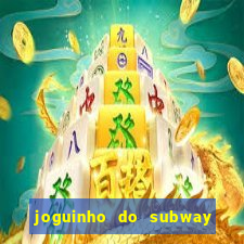 joguinho do subway surf que ganha dinheiro de verdade