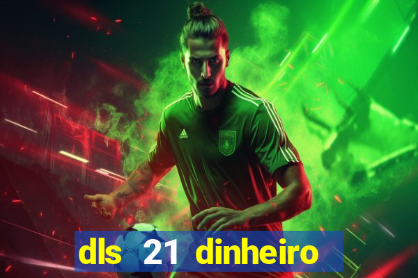 dls 21 dinheiro infinito download