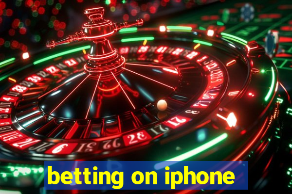 betting on iphone