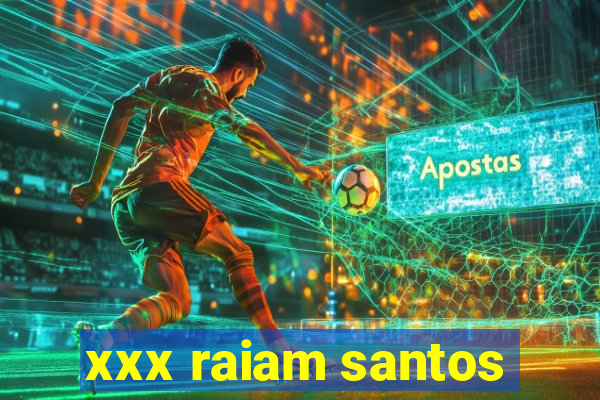 xxx raiam santos