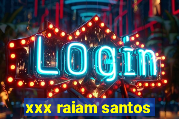 xxx raiam santos