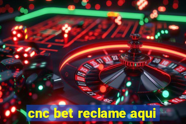 cnc bet reclame aqui