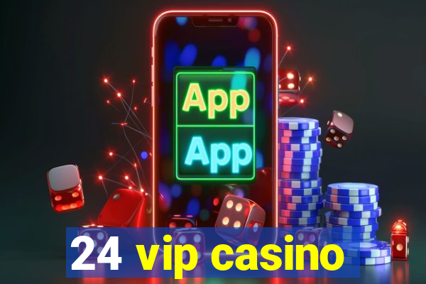 24 vip casino